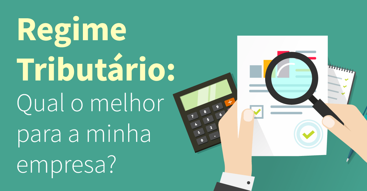 Como decidir o melhor regime tributário para a sua empresa?