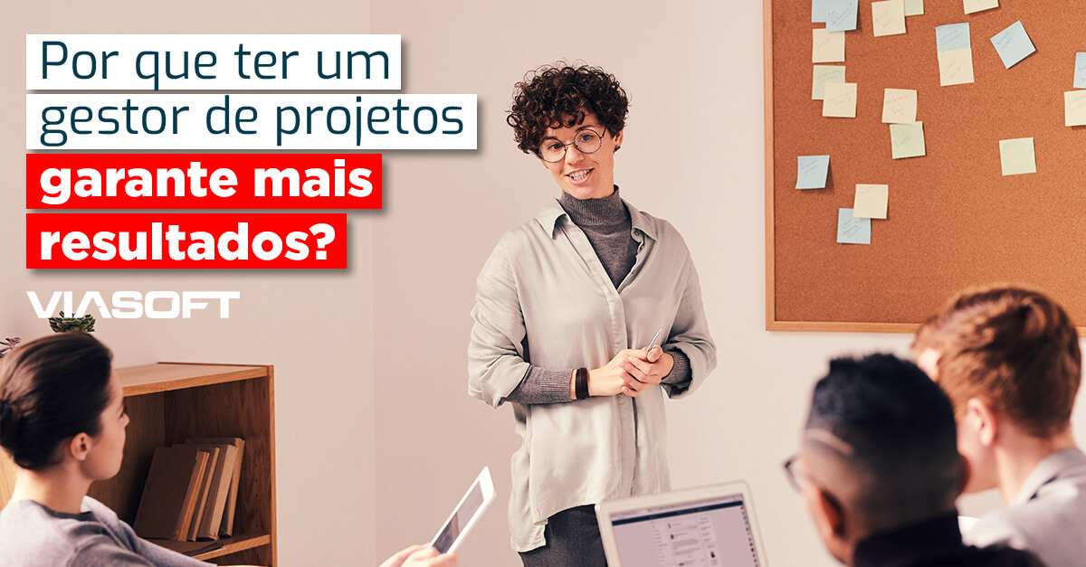 Por que ter um gestor de projetos garante mais resultados?