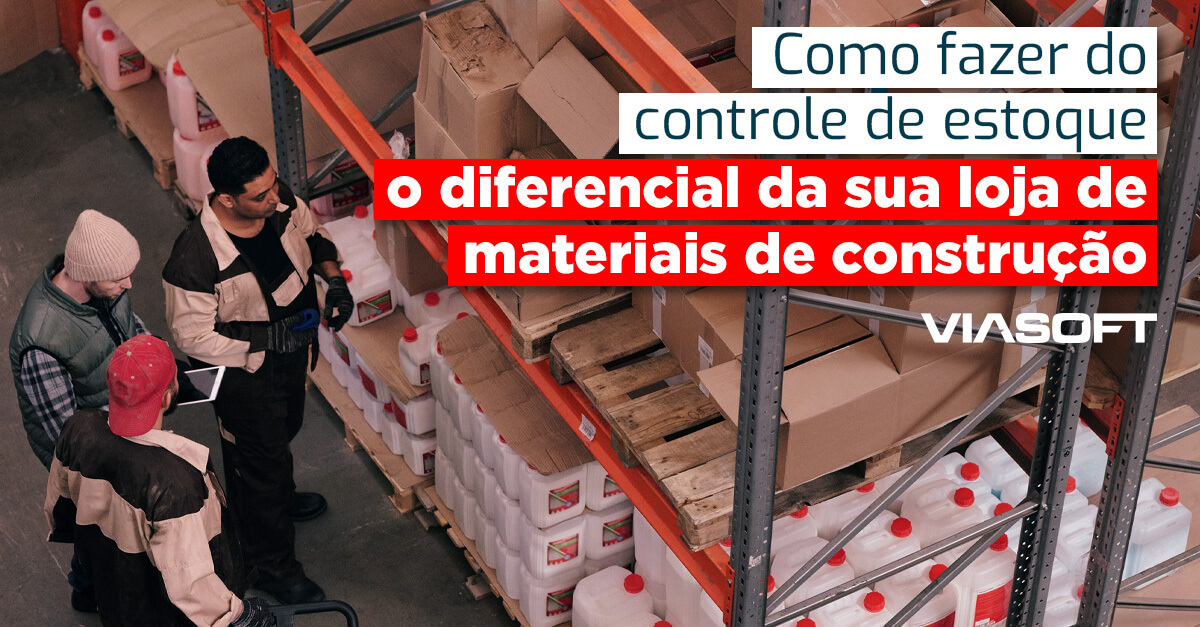 Como fazer do controle de estoque o diferencial de uma loja de materiais de construção