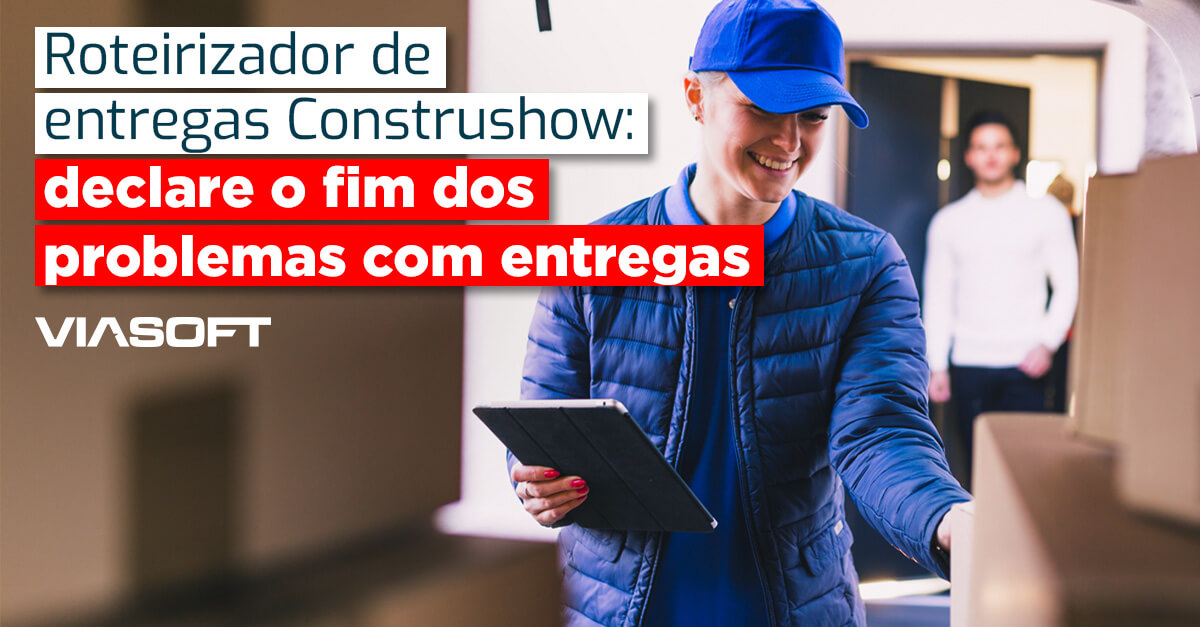 Roteirizador de entregas Construshow: declare o fim dos problemas com entregas