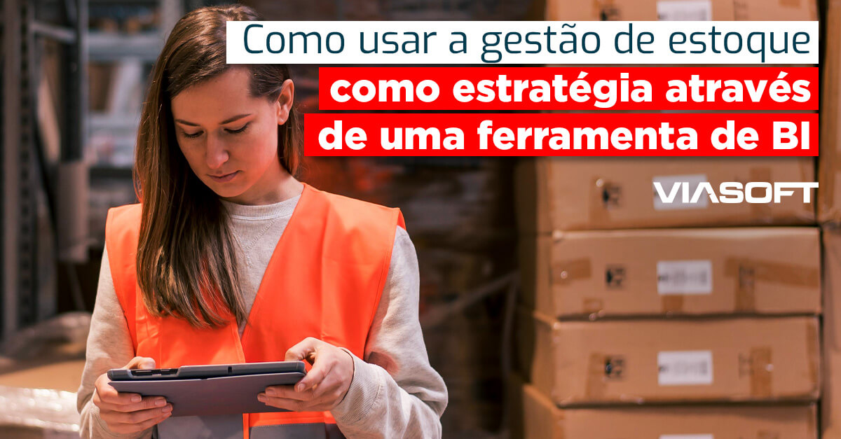 Como usar a gestão de estoque como estratégia através de uma ferramenta de BI