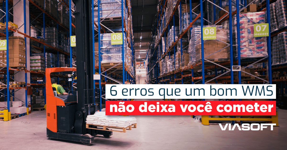 6 erros que um bom WMS não deixa você cometer