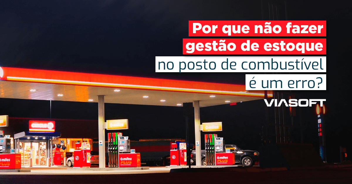 Por que não fazer gestão de estoque no posto de combustível é um erro?