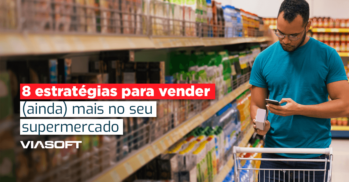 8 estratégias para vender (ainda) mais no seu supermercado