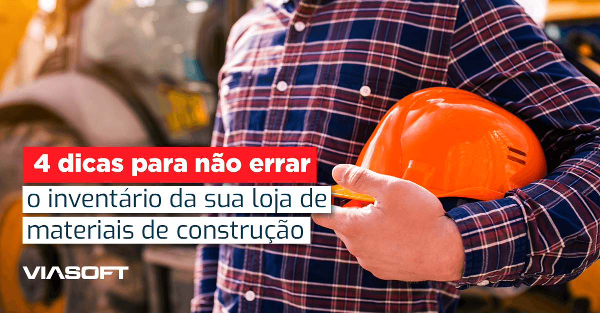 4 dicas para não errar o inventário da sua loja de materiais de construção