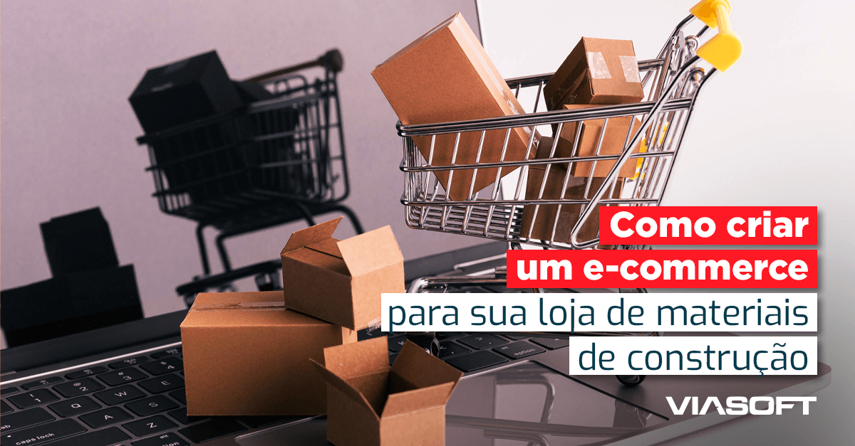 Como criar um e-commerce para sua loja de materiais de construção?