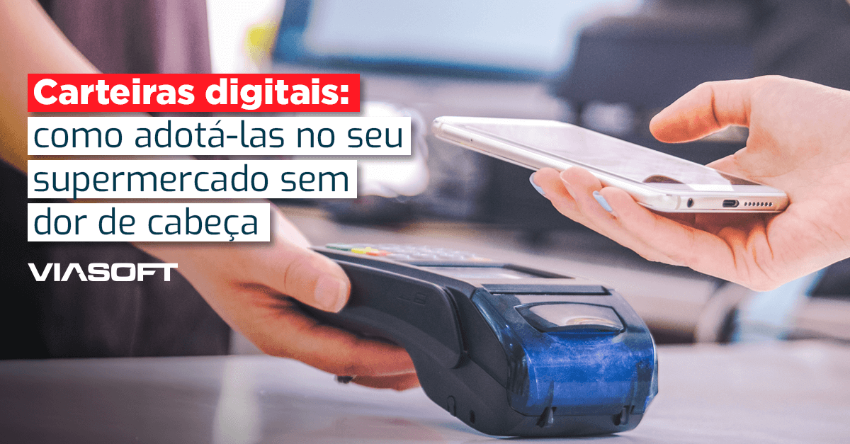 Carteiras digitais: como adotá-las no seu supermercado sem dor de cabeça
