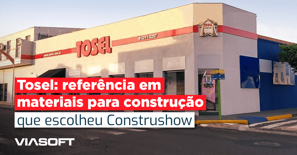 Tosel: referência em materiais para construção que escolheu Construshow
