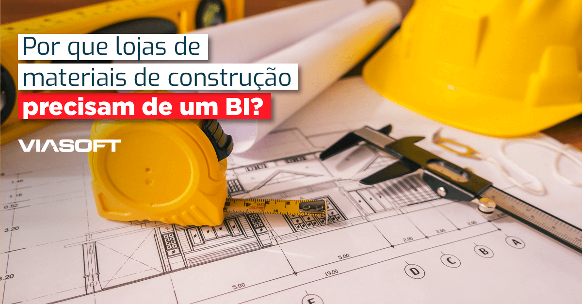 Por que lojas de materiais de construção precisam de um BI?