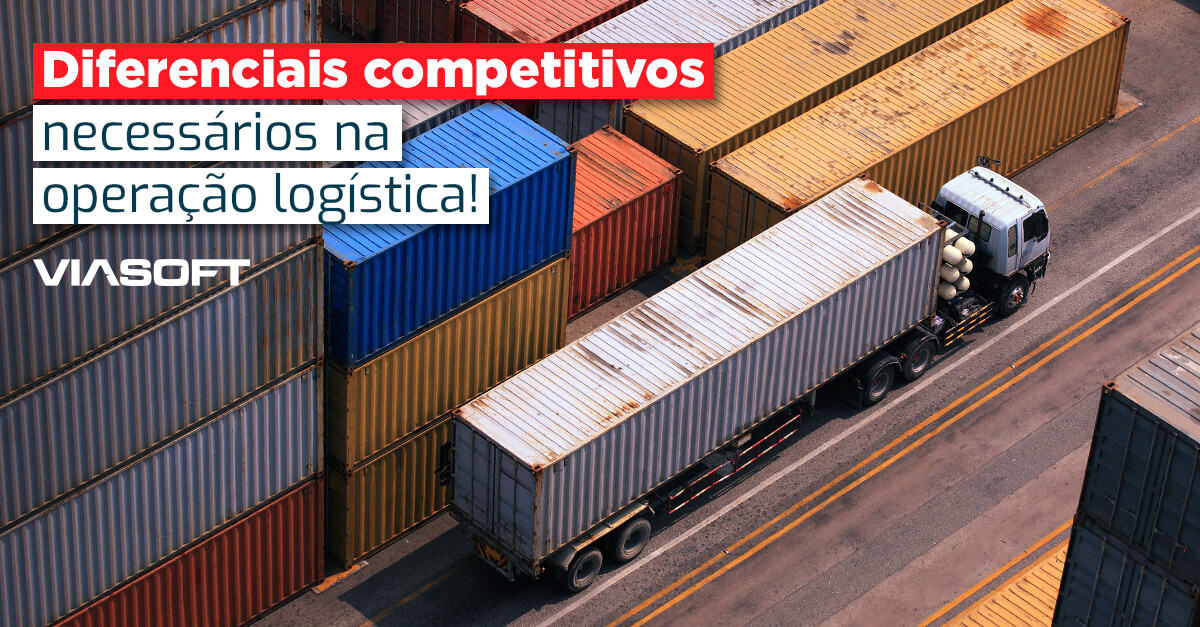 Diferenciais competitivos necessários na operação logística!