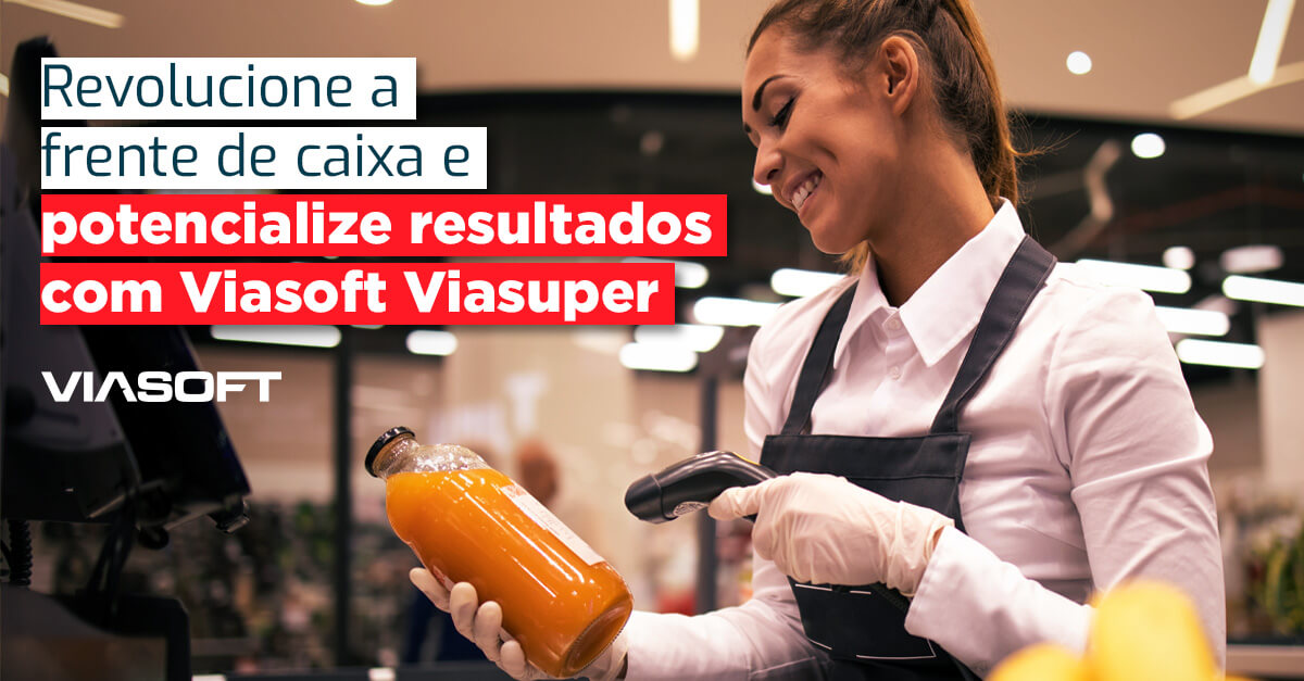 Revolucione a frente de caixa e potencialize resultados com Viasoft Viasuper