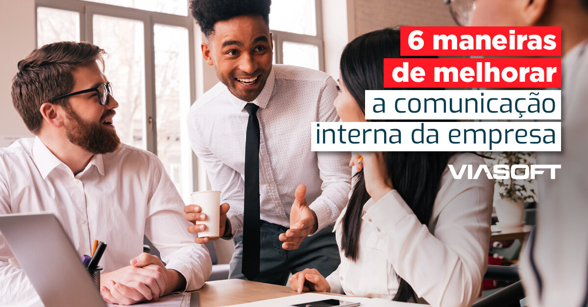 6 maneiras de melhorar a comunicação interna da empresa