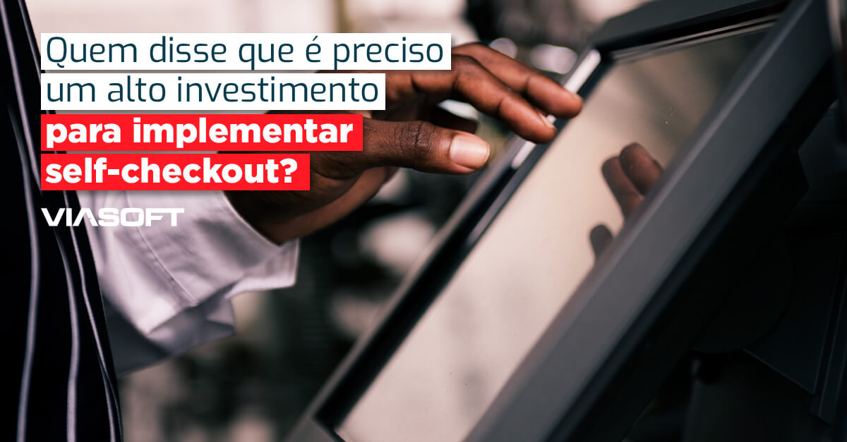 Quem disse que é preciso um alto investimento para implementar self-checkout?