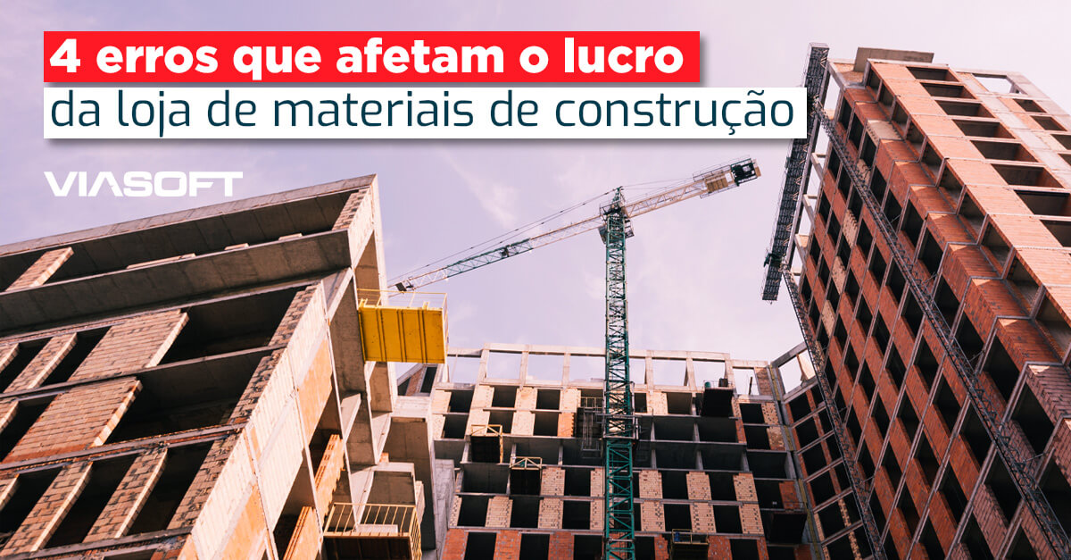 4 erros que afetam o lucro da loja de materiais de construção