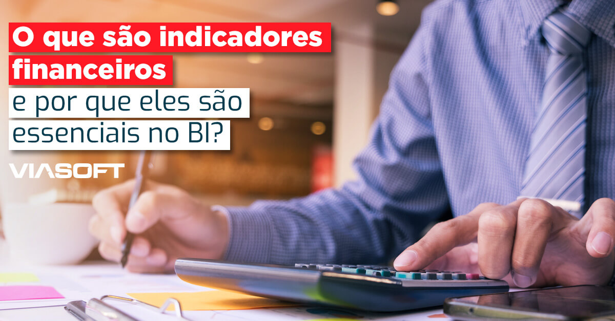 O que são indicadores financeiros e por que eles são essenciais no BI?