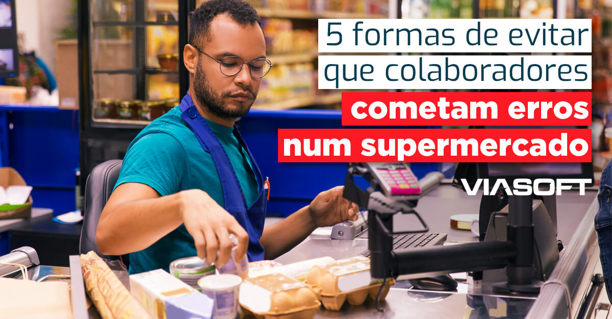 5 formas de evitar que colaboradores cometam erros num supermercado