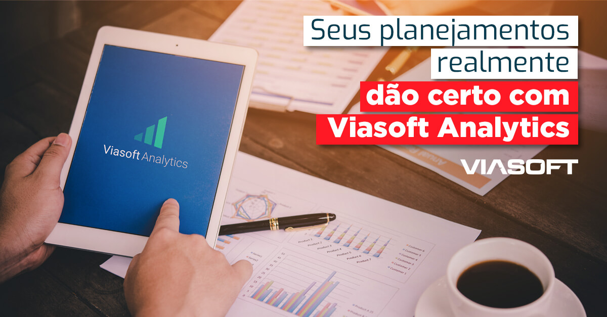 Seus planejamentos realmente dão certo com Viasoft Analytics