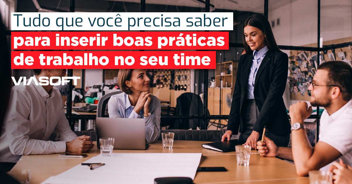 Tudo que você precisa saber para inserir boas práticas de trabalho no seu time