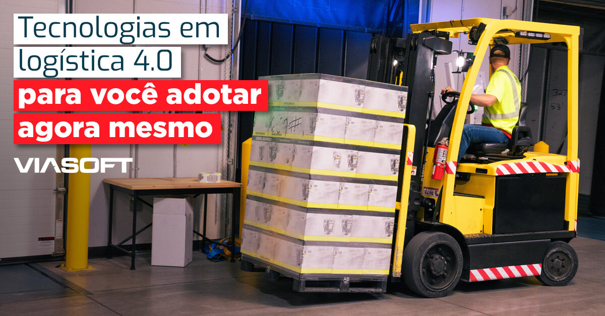 Tecnologias em logística 4.0 para você adotar agora mesmo