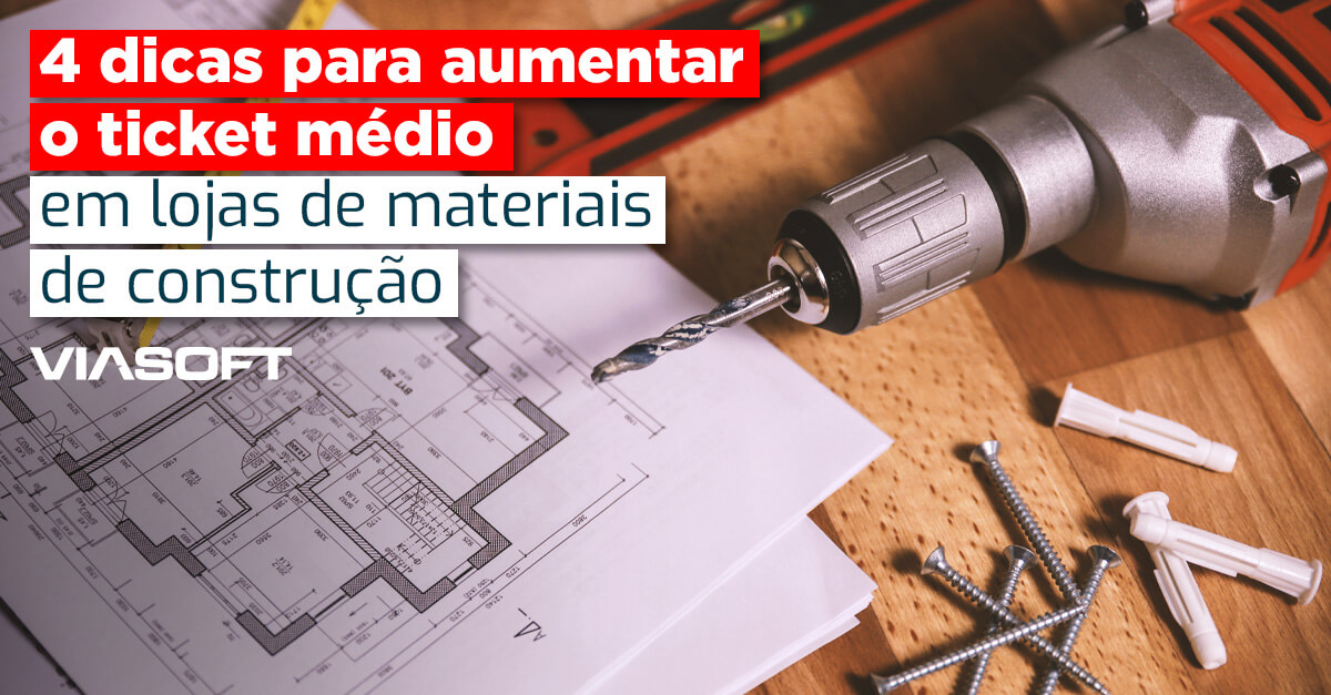 4 dicas para aumentar o ticket médio em lojas de materiais de construção
