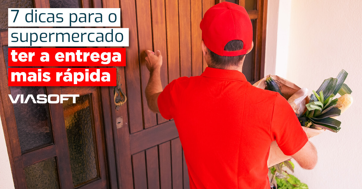 7 dicas para o supermercado ter a entrega mais rápida