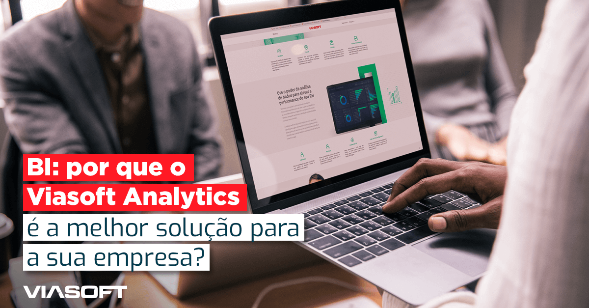 BI: Por que o Viasoft Analytics é a melhor solução para a sua empresa?