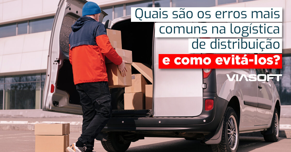 Quais são os erros mais comuns na logística de distribuição e como evitá-los?