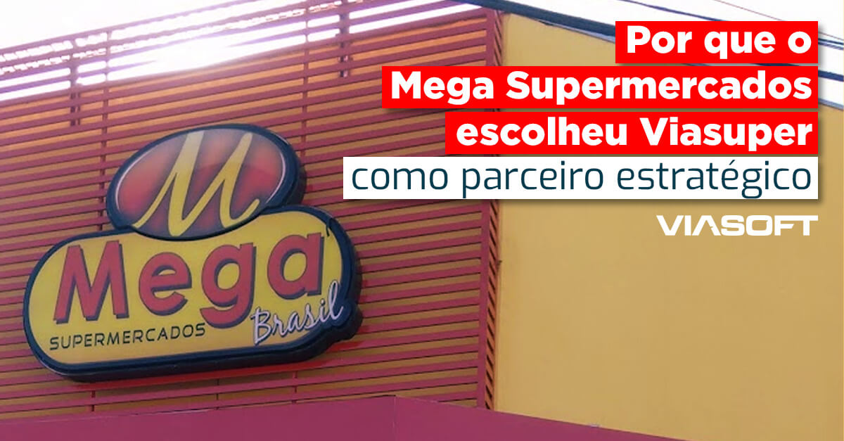 Por que o Mega Supermercados escolheu Viasuper como parceiro estratégico