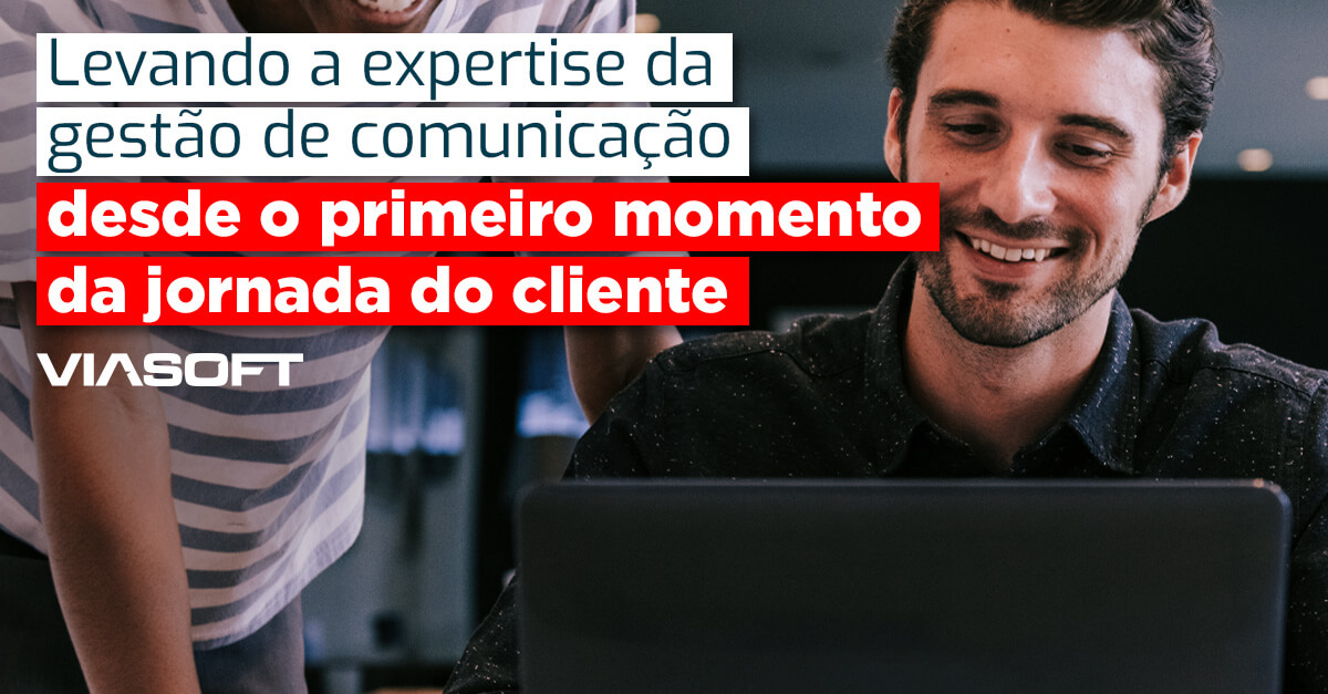 Levando a expertise da gestão da comunicação desde o primeiro momento da jornada do cliente