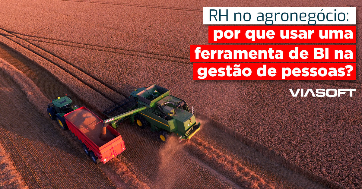 RH no agronegócio: por que usar uma ferramenta de BI na gestão de pessoas?