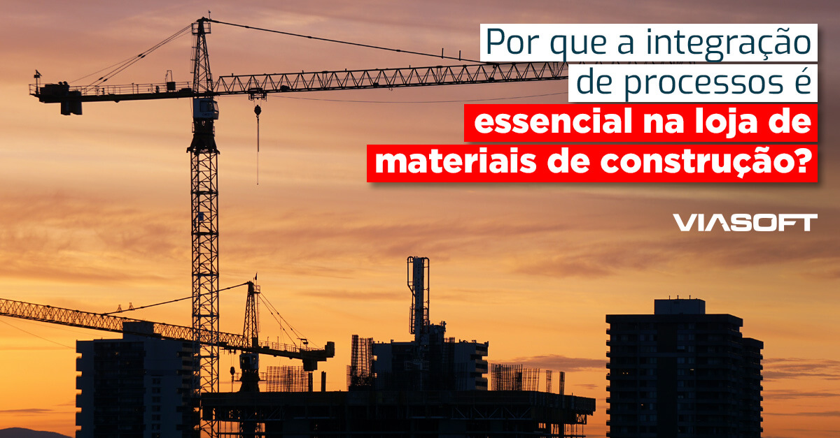 Por que a integração de processos é essencial na loja de materiais de construção?