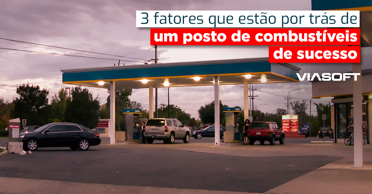 3 fatores que estão por trás de um posto de combustíveis de sucesso