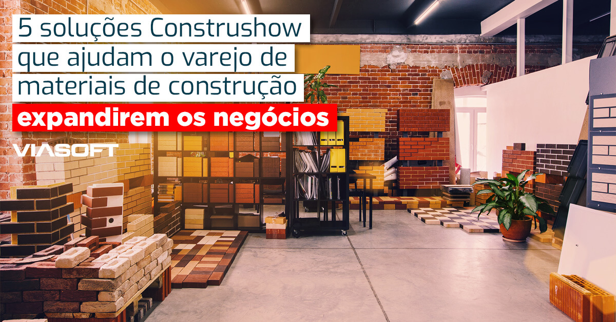 5 soluções Construshow que ajudam o varejo de materiais de construção expandirem os negócios