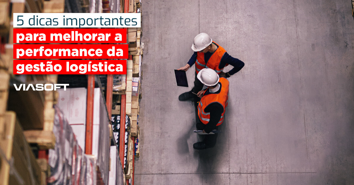 5 dicas importantes para melhorar a performance da gestão logística