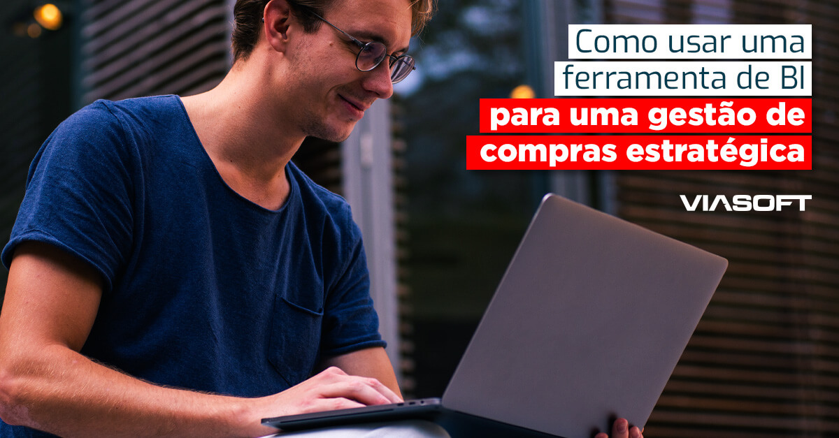 Como usar uma ferramenta de BI para uma gestão de compras estratégica
