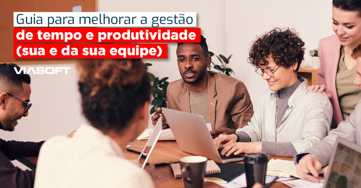 Guia para melhorar a gestão de tempo e produtividade (sua e da sua equipe)