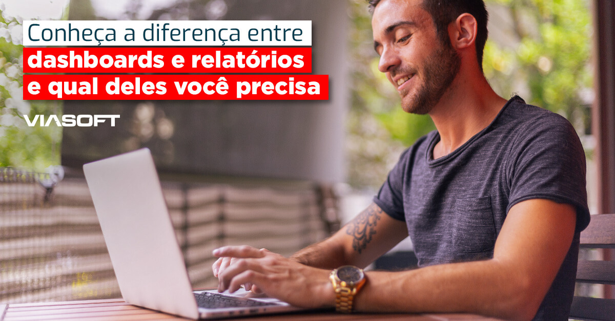 Conheça a diferença entre dashboards e relatórios e qual deles você precisa