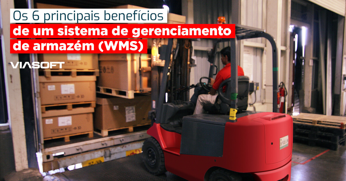 Os 6 principais benefícios de um sistema de gerenciamento de armazém (WMS)