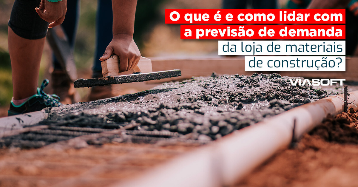 O que é e como lidar com a previsão de demanda da loja de materiais de construção?