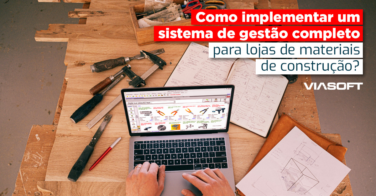 Como implementar um sistema de gestão completo para lojas de materiais de construção?