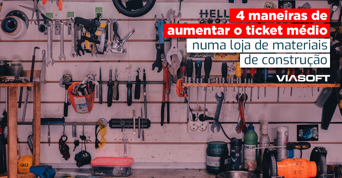 4 maneiras de aumentar o ticket médio numa loja de materiais de construção