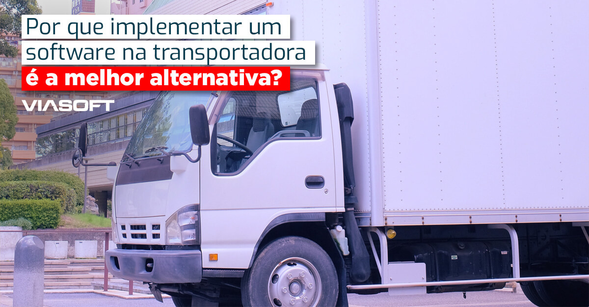 Por que implementar um software na transportadora é a melhor alternativa?
