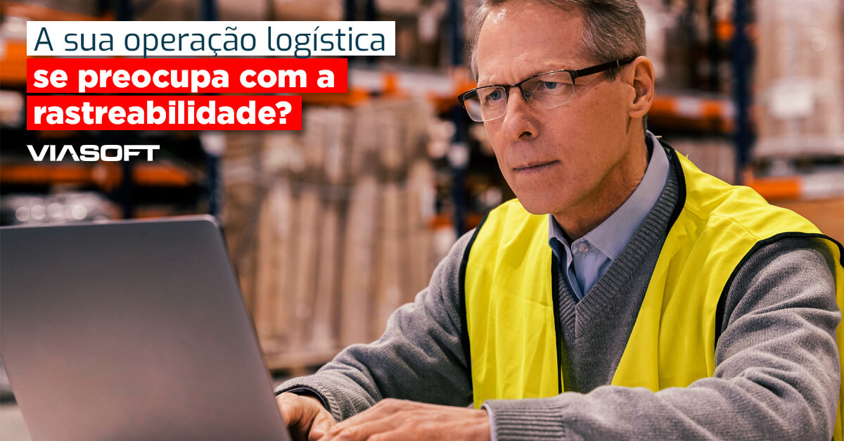 A sua operação logística se preocupa com a rastreabilidade?