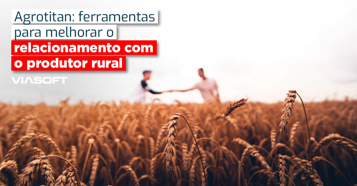 Agrotitan: ferramentas para melhorar o relacionamento com o produtor rural