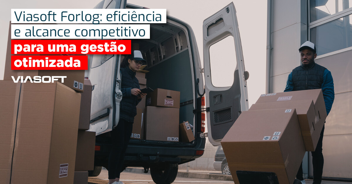 Viasoft Forlog: eficiência e alcance competitivo para uma gestão otimizada