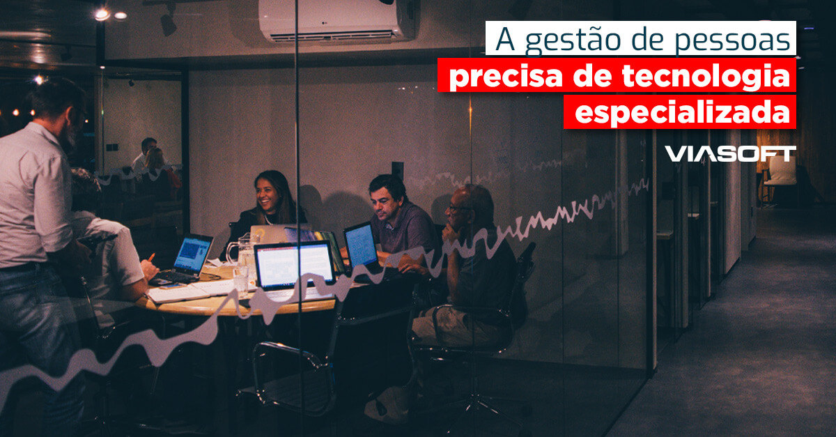 A gestão de pessoas precisa de tecnologia especializada