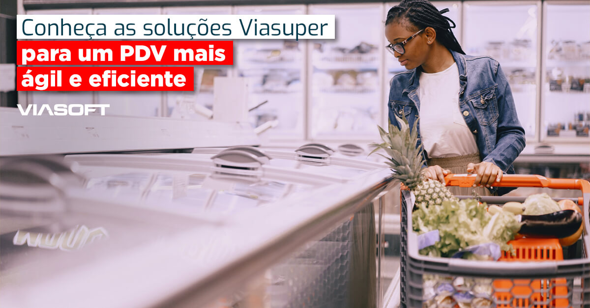 Conheça as soluções Viasuper para um PDV mais ágil e eficiente