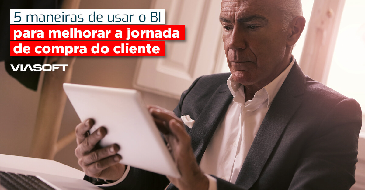 5 maneiras de usar o BI para melhorar a jornada de compra do cliente