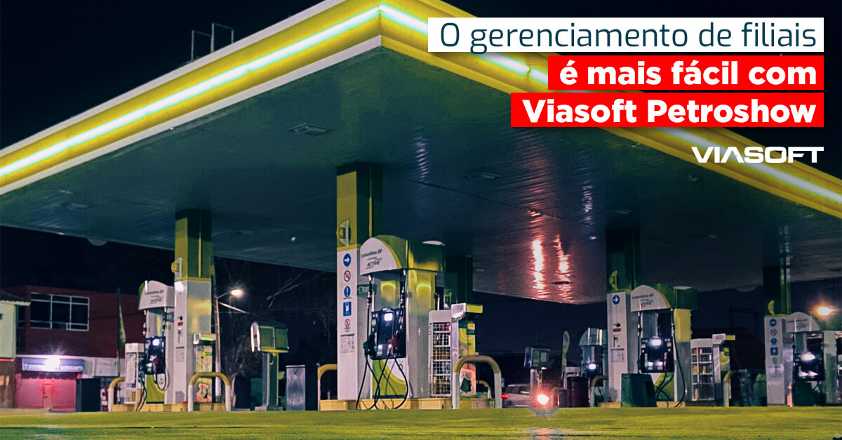 O gerenciamento de filiais é mais fácil com Viasoft Petroshow