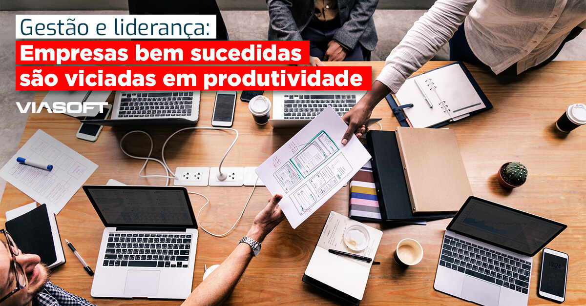 Gestão e liderança: Empresas bem sucedidas são viciadas em produtividade